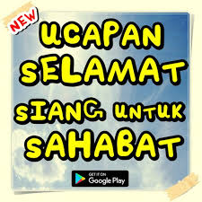 Mungkin kamu tak sempat atau lupa menyiapkan. Ucapan Selamat Siang Untuk Sahabat For Android Apk Download
