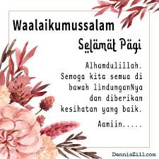Yang pertama adalah kata bijak yang bisa memotivasi dan memberimu inspirasi dalam memahami hakikat kekecewaan. Contoh Bergambar Waalaikumussalam Selamat Pagi Salam Dennis Zill
