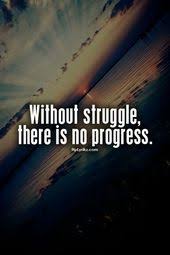 Without Struggle There Is No Progress Quotes Wisdom Advice Life Lessons Progress Quotes Mindfulness Quotes Inspirational Quotes