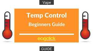 Beginners Guide To Temperature Control For Vapers