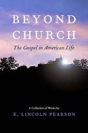 Beyond Church The Gospel In American Life E Lincoln Pearson Joel Pearson Cover By Blue Mammoth Design 9780974729404 Amazon Com Books William wallace pearson, martha ann dowell. amazon com