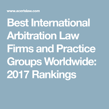 Best International Arbitration Law Firms And Practice Groups Worldwide 2017 Rankings Law Firm Firm Law