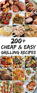 200 Cheap And Easy Grilling Recipes Grilling Recipes Summer Grilling Recipes Grilled Chicken Recipes