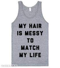 Messy Hair Messy Life Messy Hairstyles Shirts With Sayings Dress For Success