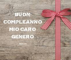 Per celebrare il trentesimo anniversario di matrimonio. Buon Compleanno Genero Frasi Di Cuore