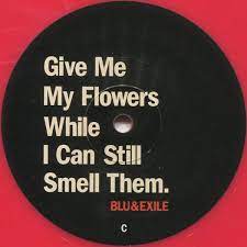 Give me my flowers while i can still smell them. Blu Exile Give Me My Flowers While I Can Still Smell Them Colored Vinyl