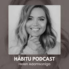 HÄBITU Podcast Helen Adamsoniga Podcast