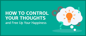 How To Control Your Thoughts And Free Up Your Happiness