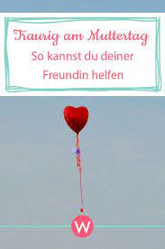 Traurig Am Muttertag So Kannst Du Deine Freundin Trosten Wunderweib Muttertag Mutter Trost