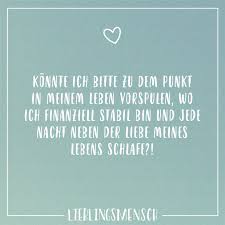 Konnte Ich Bitte Zu Dem Punkt In Meinem Leben Vorspulen Wo Ich Finanziell Stabil Bin Und Jede Nacht Neben Der Liebe Meines Lebens Schlafe Visual Statements Spruche Zitate Spruche Gedanken Zitate