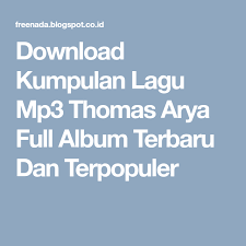 Download Kumpulan Lagu Mp3 Thomas Arya Full Album Terbaru Dan Terpopuler Lagu Lagu Terbaik Lirik Lagu