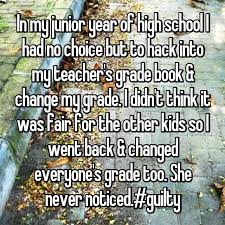 17 Students Reveal How They Changed Their Grades In School To Get A Higher Score Funny Quotes Teenager Posts Funny Whisper Confessions