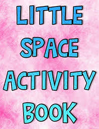 See our coloring pages collection below. Little Space Activity Book Cute Adult Bdsm Ddlg Abdl Cgl Lifestyle Workbook With Activity And Coloring Pages For Little Space Time Gift From Daddy Dom Wantitall