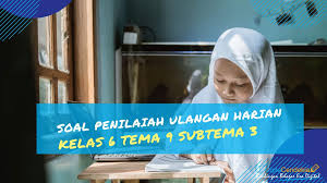 Soal tematik kelas 1 sd tema 3 subtema 1 kegiatan pagi hari dan kunci jawaban. Soal Penilaian Ulangan Harian Kelas 6 Tema 9 Subtema 3 Ciptacendekia Com