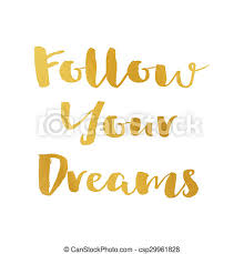 I really wanted to make a gold foil print for my new entry table, so i 2. Follow Your Dreams Hand Lettering With Gold Foil Quote For Poster Tshirt Postcard Canstock