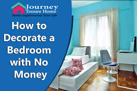 How to be a smart home décor shopper and save money to meet your budget • and much much more… home decorating made simple will give you the confidence and roadmap to finally take every day simple steps to transform. How To Decorate A Bedroom With No Money Journey To Our Home