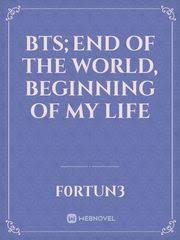 Shop over 8 million new & used books at bargain prices at betterworldbooks.com Bts End Of The World Beginning Of My Life By F0rtun3 Full Book Limited Free Webnovel Official