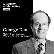 George Day: Market Driven Strategies, “Where to Play and How to Win.”