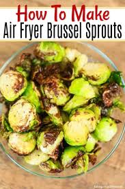 Your Entire Family Will Love To Eat Brussel Sprouts When You Make Brussel Sprouts In Air Sprout Recipes Brussels Sprouts Recipe Healthy Brussel Sprout Recipes