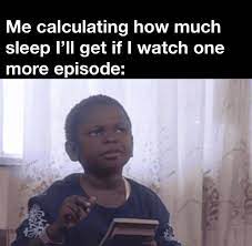 Just One More Episode Meme Fort