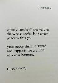 When Chaos Is All Around You The Wisest Choice Is To Create Peace Within You Your Peace Shines Outward And Supports The Creation Of A New Harmony Meditation Yung Pueblo Glowwworm