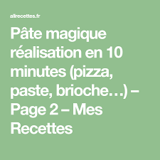 Pate Magique Realisation En 10 Minutes Pizza Paste Brioche Page 2 Mes Recettes Pate Magique Recette Pate Magique Brioche