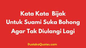Sebuah hubungan yang dilandasi dengan kebohongan tak akan bertahan lama. 75 Kata Bijak Untuk Suami Pembohong Agar Tak Diulangi Lagi Pustaka Quotes