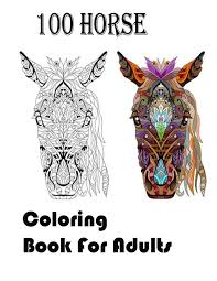 Because horse's eyes are on the side of their head they are capable of seeing nearly 360 degrees at one time ! 100 Horse Coloring Book For Adults An Adult Coloring Book Of 40 Horses In A Variety Of Styles And Patterns Animal Coloring Books For Adults Frd Souhail Frd Souhail 9798688451160 Amazon Com Books