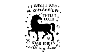 Download I Wish I Was A Unicorn Then I Could Stab Idiots With My Head Svg Cut File By Creative Fabrica Crafts Creative Fabrica PSD Mockup Templates
