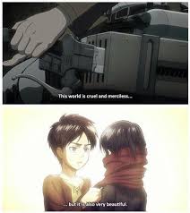 The World Is Cruel And Merciless But It Is Also Very Beautiful Mikasa Attack On Titan Titans Anime Shows