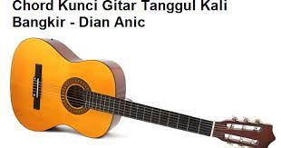 Chord Kunci Gitar Tanggul Kali Bangkir Dian Anic Calonpintar Com