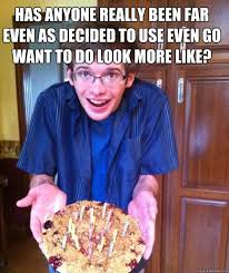 Has Anyone Really Been Far Even As Decided To Use Even Go Want To Do Look More Like Psychology Major Meme Quickmeme