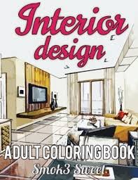 Finding best interior design books. Download Interior Design Coloring Book Adult Coloring Book Featuring With Decorated House Room Design Relaxation Architecture For Stress Relieving Interior Design Book Adult Coloring Books Smok3 Sweet Epub