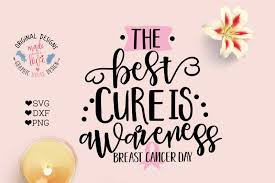 Through the provision of education about the characteristics of breast cancer to the general public, supporters believe that more people can. Free The Best Cure Is Awareness Breast Cancer Awareness Day Cut File And Printable Crafter File