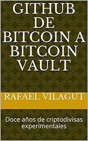 Cuando veas el valor subir y el precio bajar, eso se llama oportunidad! Amazon Com Github De Bitcoin A Bitcoin Vault Doce Anos De Criptodivisas Experimentales Spanish Edition Ebook Vilagut Rafael Kindle Store