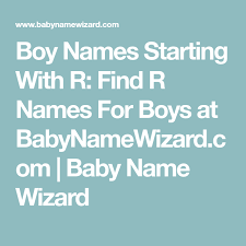 Boy Names Starting With R Find R Names For Boys At Babynamewizard Com Baby Name Wizard L Names For Boys G Names For Boys R Names For Boys
