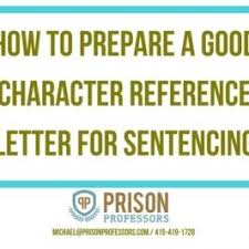 How do you write a good character . Character Reference Letters And Their Influence At Sentencing Prison Professors