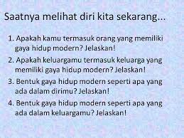 Jika demikian, gaya hidup seperti apa yang hendaknya kita terapkan pada kehidupan kita? Dampak Modernisasi Bagi Keluargaku Ppt Download
