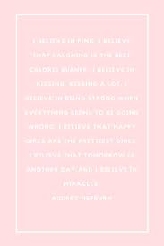 I Believe In Audrey Hepburn Quote Pink Girls Miracles Kissing Laughing Miracles Audrey Hepburn Quotes I Believe In Pink Me Quotes
