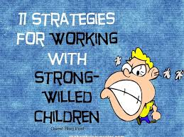 11 strategies to use with strong willed children behavior