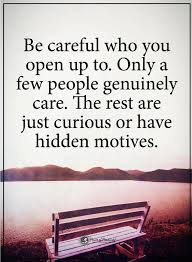 Quotes Be Careful Who You Open Up To Only A Few People Genuinely Care The Rest Are Just Curious Or Have Remember Quotes Quotes Inspirational Positive Quotes