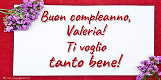 Frasi di buon compleanno offre tutto quello che serve per fare bellissimi auguri di compleanno. Buon Compleanno Valeria Ti Voglio Tanto Bene Cartoline Di Auguri Per Valeria Messaggiauguricartoline Com