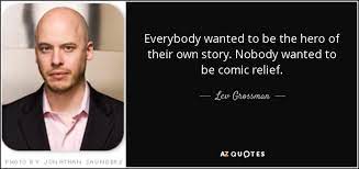 Lev Grossman Quote Everybody Wanted To Be The Hero Of Their Own Story