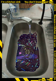 because a kitchen sink to you is not a