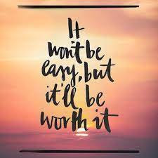 It Wont Be Easy But It Will Be Worth It Pictures Photos And Images For Facebook Tumblr Pinterest And Twitter