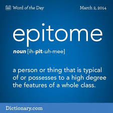 Epitome One Of My Favorite Words The Height Of Your Class Well Isn T She Just The Epitome Of Sophistication Words Unusual Words Meaningful Words