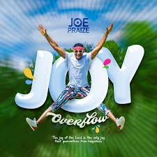 Joe Praize Joy Overflow Mp3 Download Naijavibes
