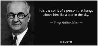 George Matthew Adams quote: It is the spirit of a person that hangs above...