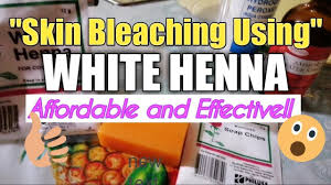 Diy Skin Bleaching Using White Henna Affordable Effective White Henna Skin Bleaching Diy Skin