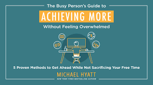 But as hyatt says, freedom to focus works when our minds are at ease. Thanks The Busy Person S Guide To Achieving More Without Feeling Overwhelmed Hosted By Michael Hyatt